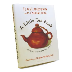 A Little Tea Book, by Sebastian Beckwith with Caroline Paul